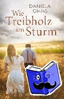 Ohms, Daniela - Wie Treibholz im Sturm