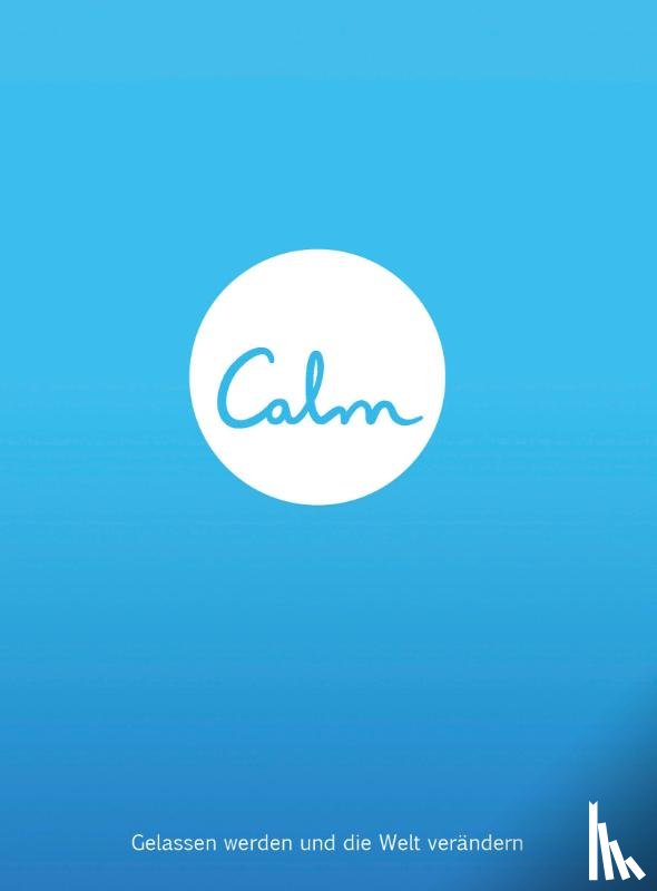 Smith, Michael Acton - Calm. Gelassen werden und die Welt verändern