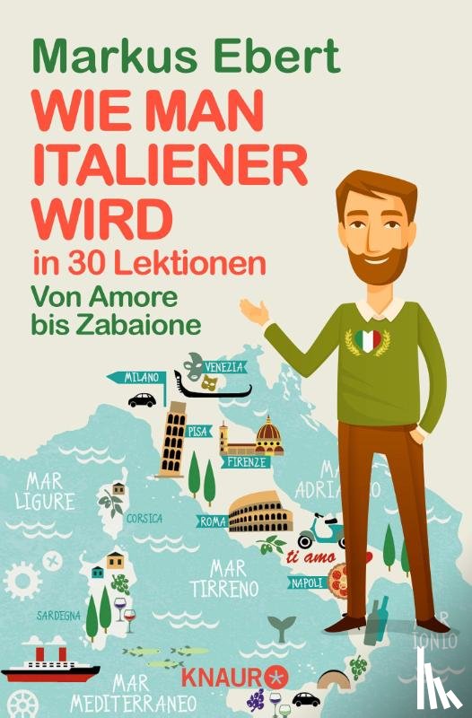 Ebert, Markus - Wie man Italiener wird in 30 Lektionen / Come diventare italiano in 30 lezioni