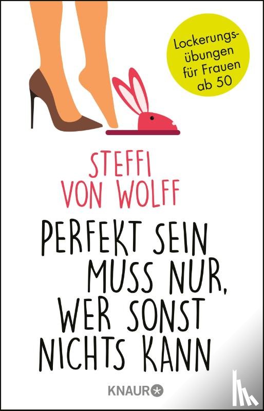 Wolff, Steffi von - Perfekt sein muss nur, wer sonst nichts kann