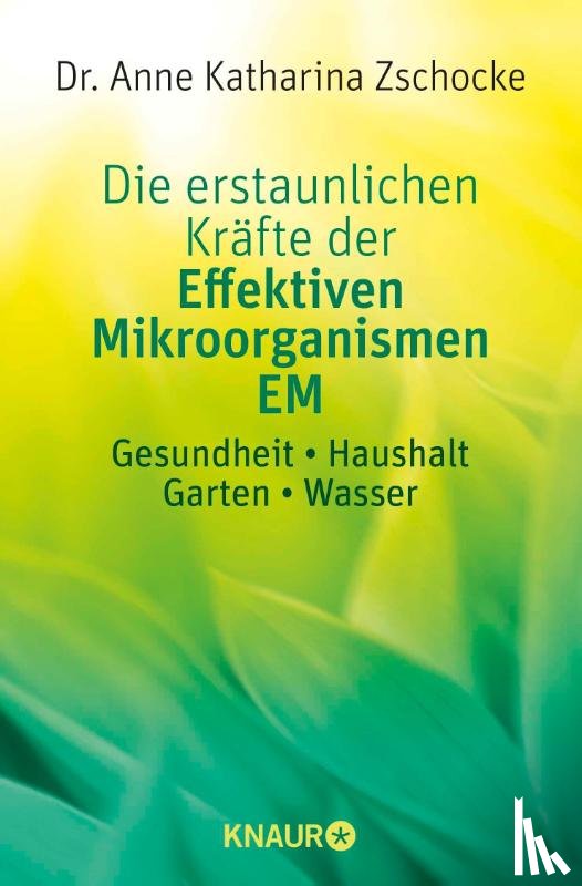 Zschocke, Anne Katharina - Die erstaunlichen Kräfte der Effektiven Mikroorganismen EM