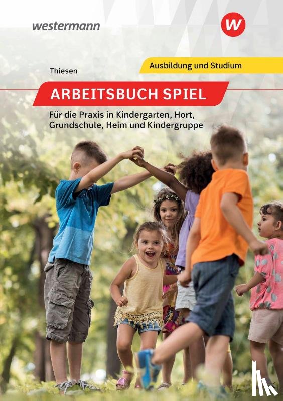 Thiesen, Peter - Arbeitsbuch Spiel für die Praxis in Kindergarten, Hort, Heim und Kindergruppe. Schulbuch