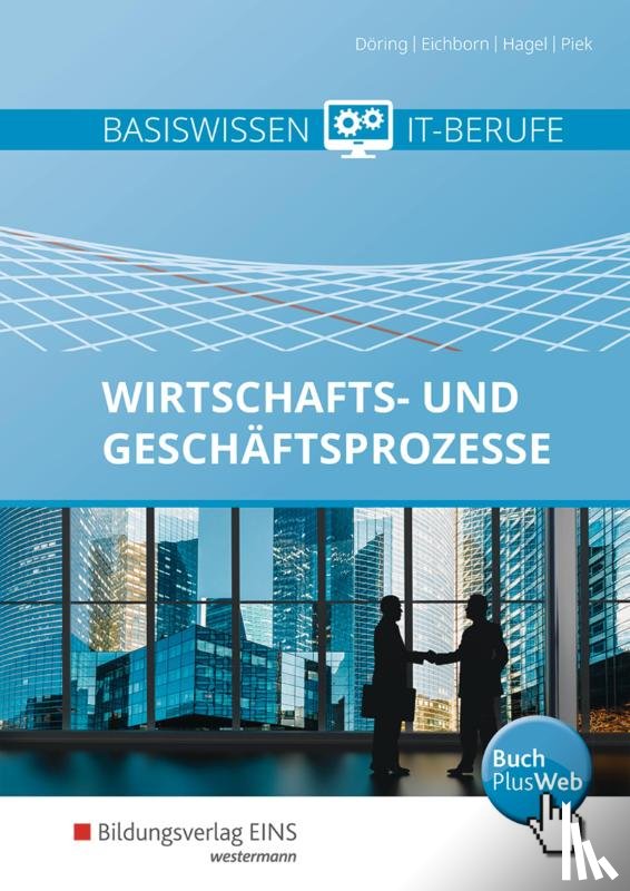 Döring, Thomas, Eichborn, Uta, Hagel, Heinz, Piek, Michael - Basiswissen IT-Berufe. Schulbuch. Wirtschafts- und Geschäftsprozesse