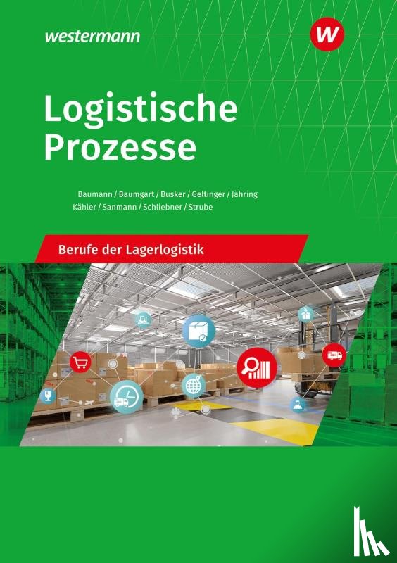 Schliebner, Inka, Geltinger, Alfred, Jähring, Axel, Baumann, Gerd - Logistische Prozesse. Berufe der Lagerlogistik: Schulbuch