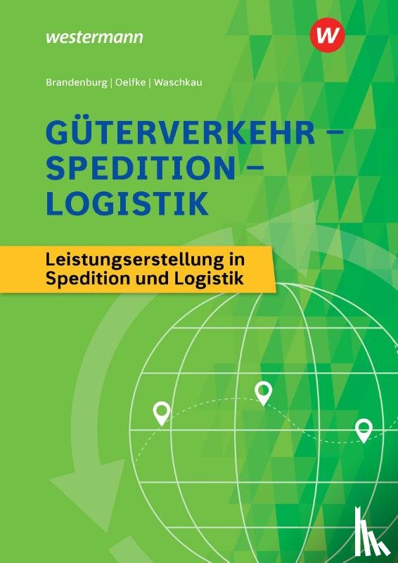 Brandenburg, Hans, Waschkau, Siegfried, Oelfke, Dorit - Güterverkehr - Spedition - Logistik. Schulbuch