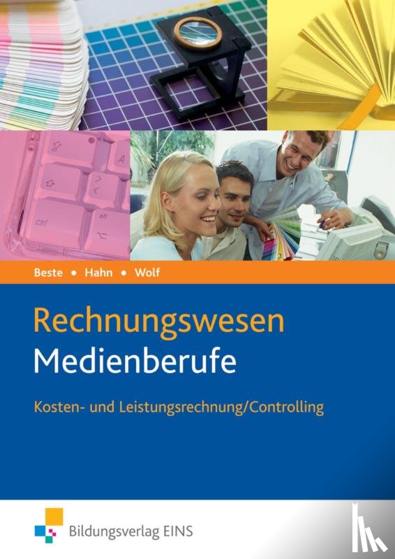 Beste, Johannes, Hahn, Hans, Wolf, Thomas - Rechnungswesen Medienberufe. Kosten- und Leistungsrechnung / Controlling. Lehrbuch