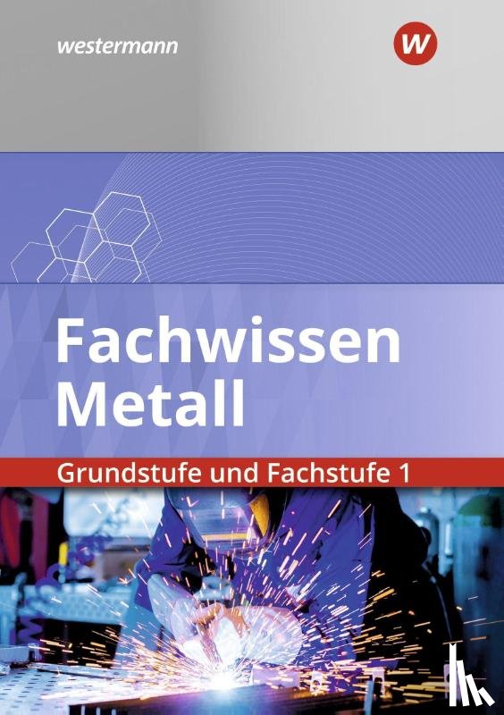 Schilke, Werner, Weber, Heinrich, Hengesbach, Klaus, Stahlschmidt, Holger - Fachwissen Metall. Grundstufe und Fachstufe 1. Schulbuch