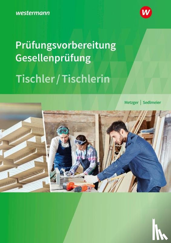 Sedlmeier, Karl-Martin, Metzger, Konrad - Prüfungsvorbereitung Tischler. Prüfungsvorbereitung Tischler