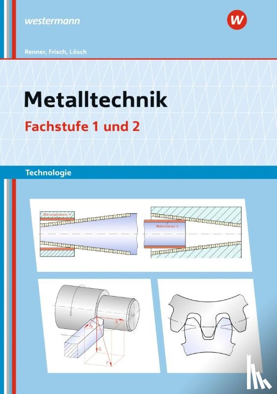 Büchele, Manfred, Renner, Erich, Lösch, Erwin, Frisch, Heinz - Metalltechnik Technologie. Fachstufe 1 + 2: Arbeitsheft