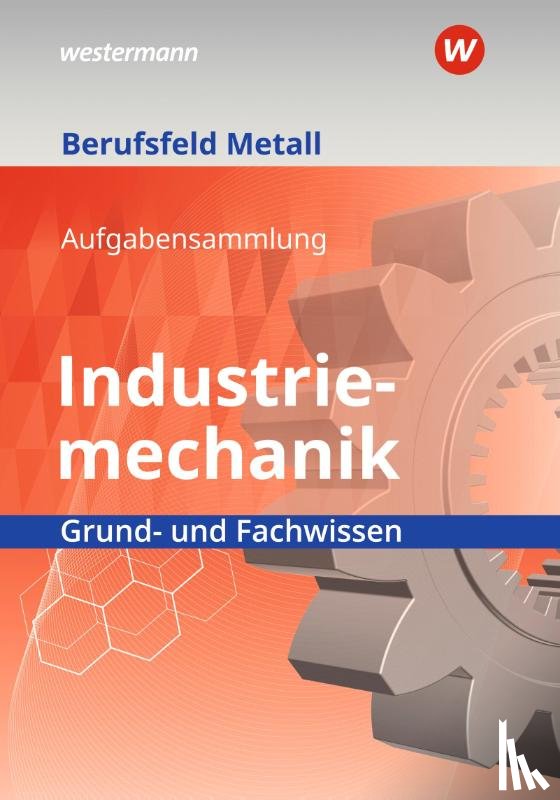 Quadflieg, Walter, Pyzalla, Georg, Hengesbach, Klaus, Lux, Stefan - Berufsfeld Metall - Industriemechanik. Grund- und Fachwissen: Aufgabensammlung