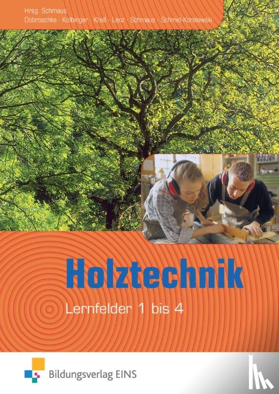 Kolbinger, Anton, Kreß, Gerd, Lenz, Peter, Schmaus, Jürgen - Holztechnik - Lernfeld 1 bis 4. Lehr- und Fachbuch