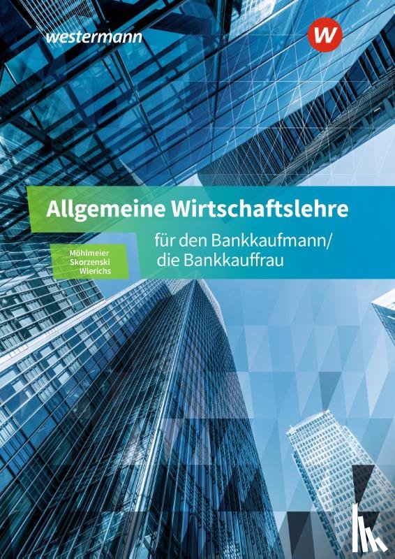 Skorzenski, Friedmund, Wierichs, Günter, Möhlmeier, Heinz - Allgemeine Wirtschaftslehre für den Bankkaufmann/die Bankkauffrau