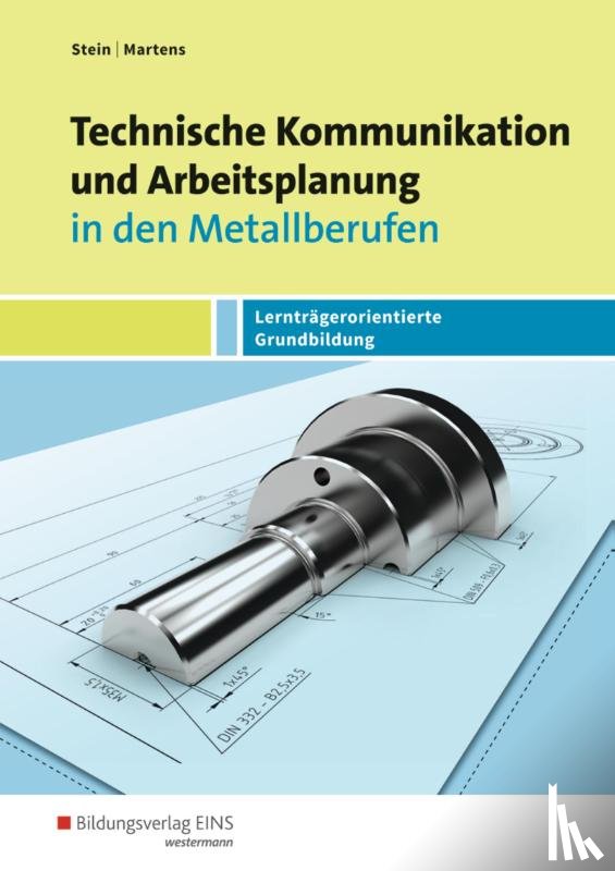 Stein, Johannes, Martens, Jakob - Technische Kommunikation und Arbeitsplanung in den Metallberufen. Schulbuch