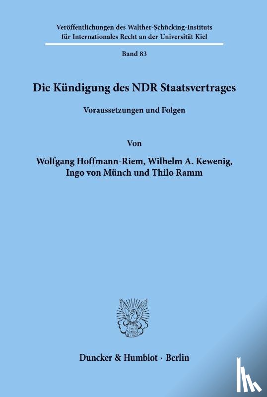 Hoffmann-Riem, Wolfgang, Kewenig, Wilhelm A., Münch, Ingo Von, Ramm, Thilo - Die Kündigung des NDR Staatsvertrages.