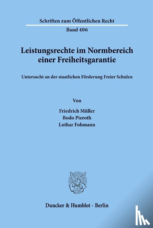 Müller, Friedrich, Pieroth, Bodo, Fohmann, Lothar - Leistungsrechte im Normbereich einer Freiheitsgarantie, untersucht an der staatlichen Förderung Freier Schulen.