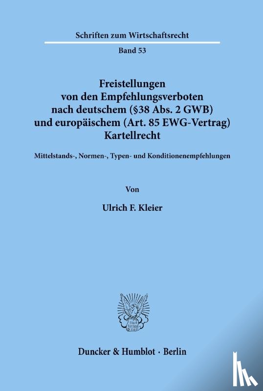 Kleier, Ulrich F. - Freistellungen von den Empfehlungsverboten nach deutschem (§38 Abs. 2 GWB) und europäischem (Art.85 EWG-Vertrag) Kartellrecht.
