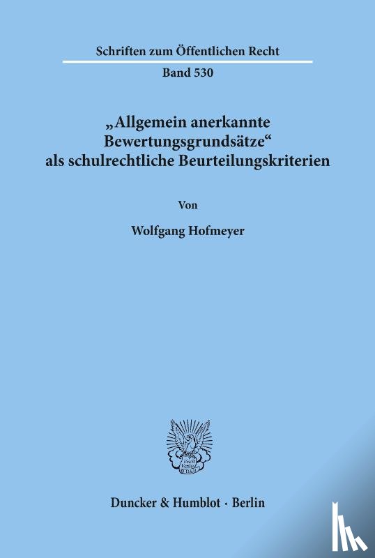 Hofmeyer, Wolfgang - Allgemein anerkannte Bewertungsgrundsätze als schulrechtliche Beurteilungskriterien.