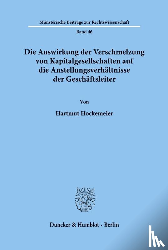 Hockemeier, Hartmut - Die Auswirkung der Verschmelzung von Kapitalgesellschaften auf die Anstellungsverhältnisse der Geschäftsleiter.