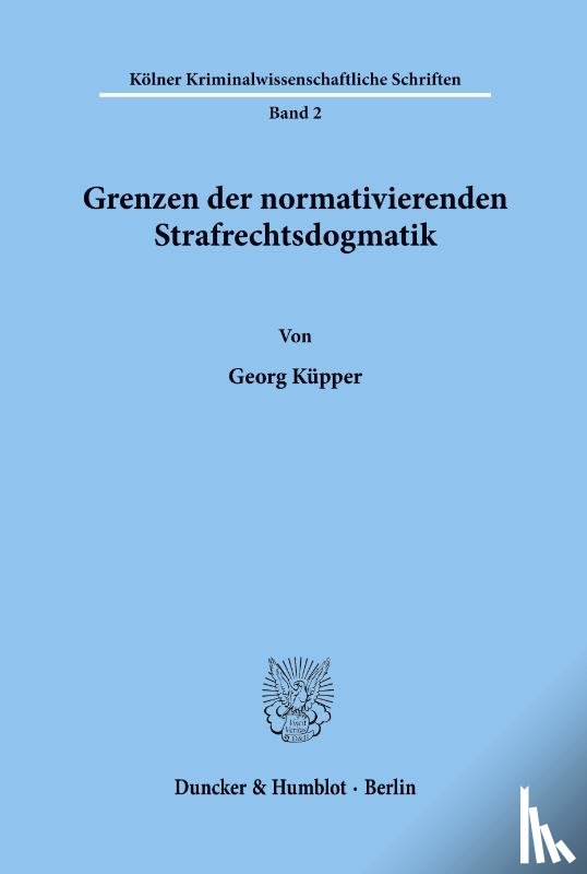 Küpper, Georg - Grenzen der normativierenden Strafrechtsdogmatik.