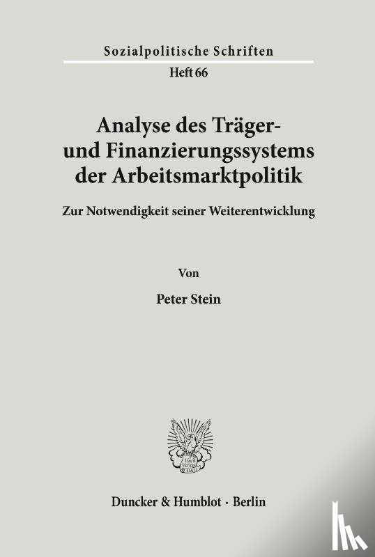 Stein, Peter - Analyse des Träger- und Finanzierungssystems der Arbeitsmarktpolitik.