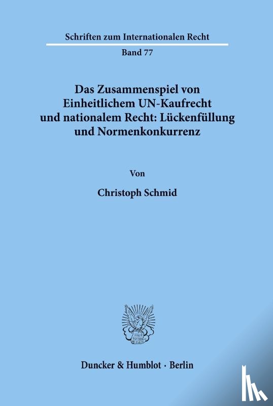 Schmid, Christoph - Das Zusammenspiel von Einheitlichem UN-Kaufrecht und nationalem Recht: Lückenfüllung und Normenkonkurrenz.