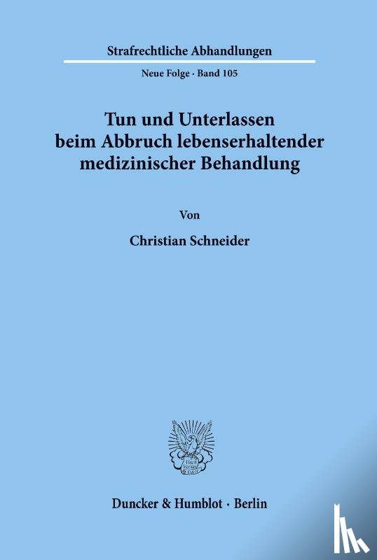 Schneider, Christian - Tun und Unterlassen beim Abbruch lebenserhaltender medizinischer Behandlung.