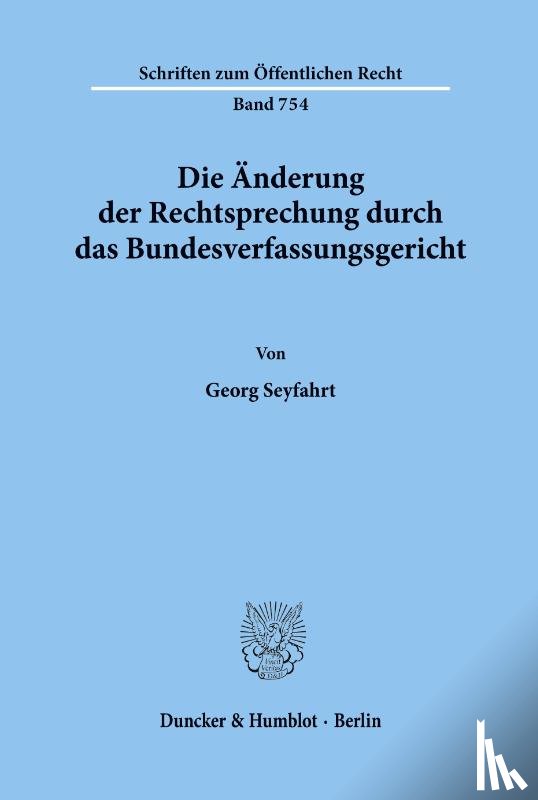 Seyfarth, Georg - Die Änderung der Rechtsprechung durch das Bundesverfassungsgericht.