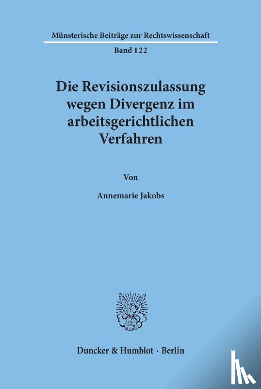 Jakobs, Annemarie - Die Revisionszulassung wegen Divergenz im arbeitsgerichtlichen Verfahren.