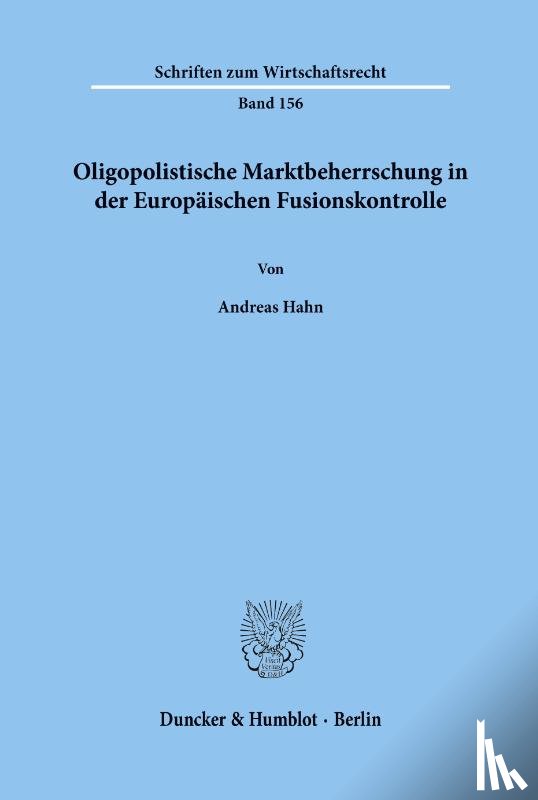 Hahn, Andreas - Oligopolistische Marktbeherrschung in der Europäischen Fusionskontrolle.