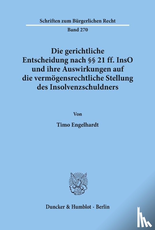 Engelhardt, Timo - Die gerichtliche Entscheidung nach §§ 21 ff. InsO und ihre Auswirkungen auf die vermögensrechtliche Stellung des Insolvenzschuldners.