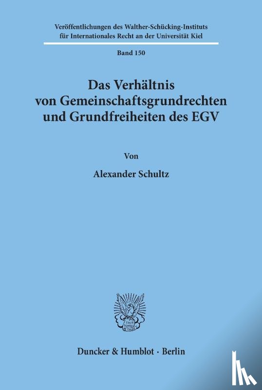 Schultz, Alexander - Das Verhältnis von Gemeinschaftsgrundrechten und Grundfreiheiten des EGV.