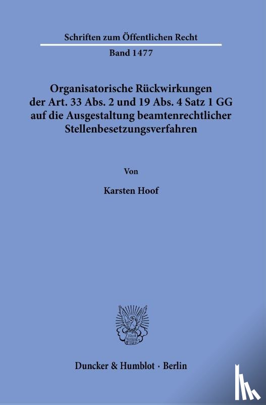 Hoof, Karsten - Organisatorische Rückwirkungen der Art. 33 Abs. 2 und 19 Abs. 4 Satz 1 GG auf die Ausgestaltung beamtenrechtlicher Stellenbesetzungsverfahren
