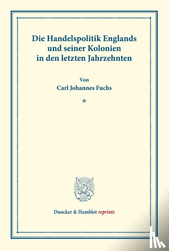 Fuchs, Carl Johannes - Die Handelspolitik Englands und seiner Kolonien in den letzten Jahrzehnten.