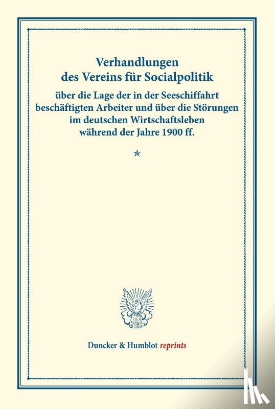 / - Verhandlungen des Vereins für Socialpolitik über die Lage der in der Seeschiffahrt beschäftigten Arbeiter und über die Störungen im deutschen Wirtschaftsleben während der Jahre 1900 ff.