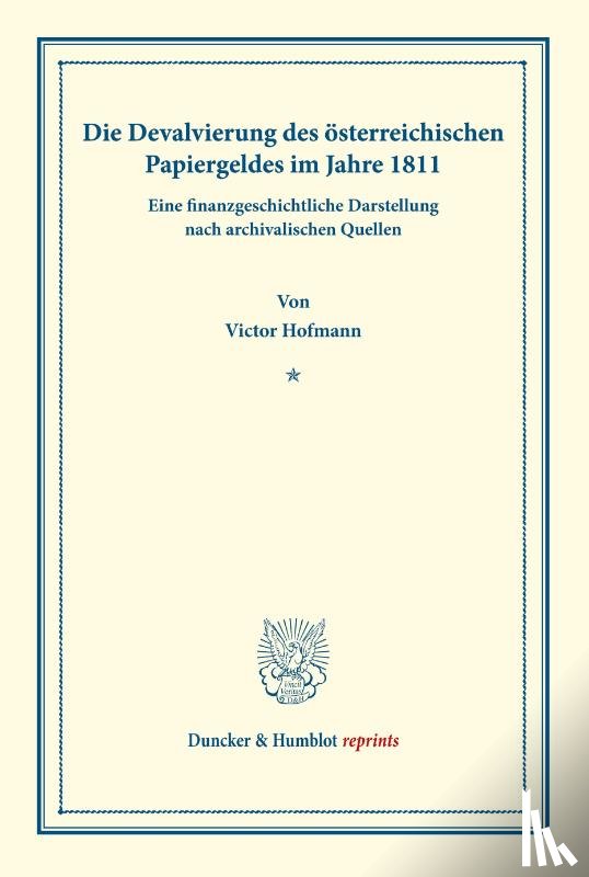 Hofmann, Victor - Die Devalvierung des österreichischen Papiergeldes im Jahre 1811. Eine finanzgeschichtliche Darstellung nach archivalischen Quellen.