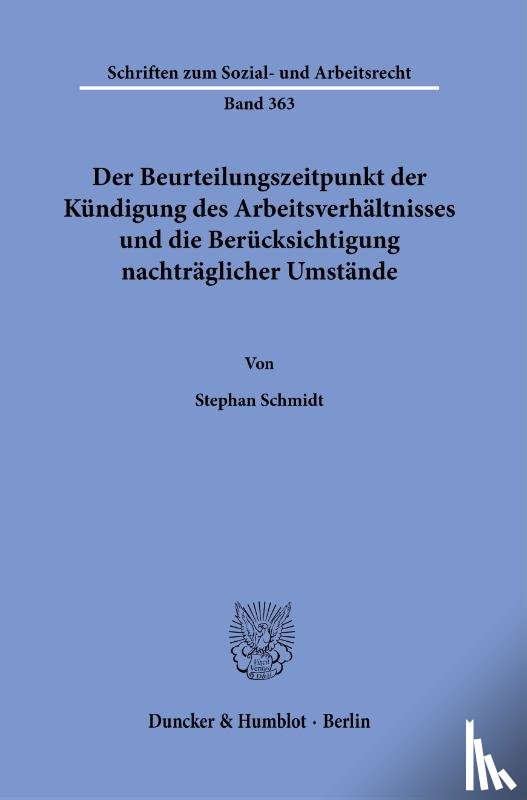 Schmidt, Stephan - Der Beurteilungszeitpunkt der Kündigung des Arbeitsverhältnisses und die Berücksichtigung nachträglicher Umstände