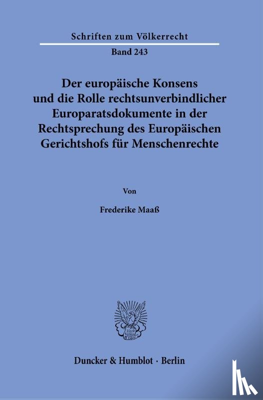 Maaß, Frederike - Der europäische Konsens und die Rolle rechtsunverbindlicher Europaratsdokumente in der Rechtsprechung des Europäischen Gerichtshofs für Menschenrechte.