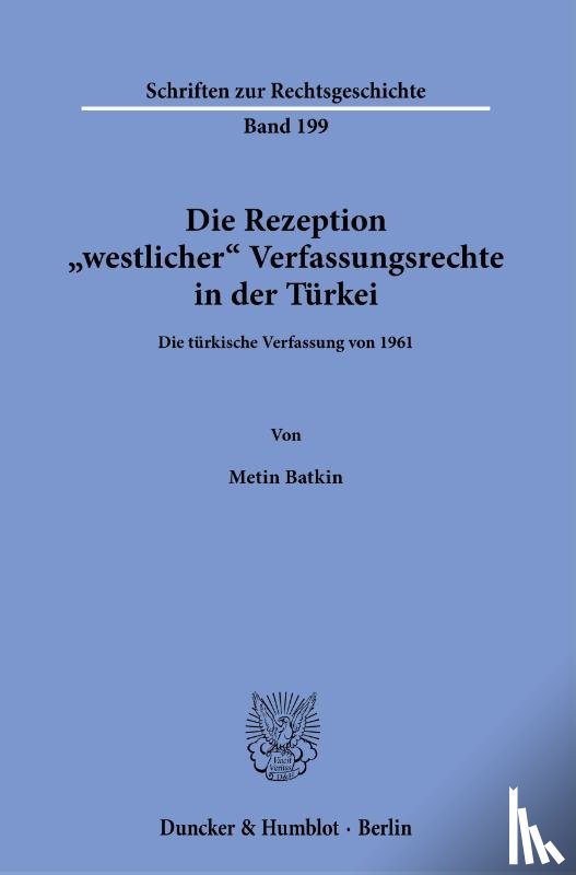 Batkin, Metin - Die Rezeption »westlicher« Verfassungsrechte in der Türkei.