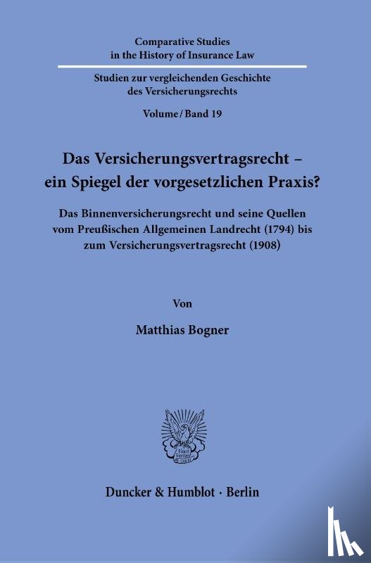 Bogner, Matthias - Das Versicherungsvertragsrecht - ein Spiegel der vorgesetzlichen Praxis?