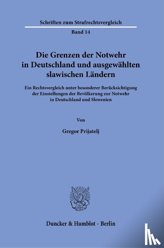 Prijatelj, Gregor - Die Grenzen der Notwehr in Deutschland und ausgewählten slawischen Ländern.