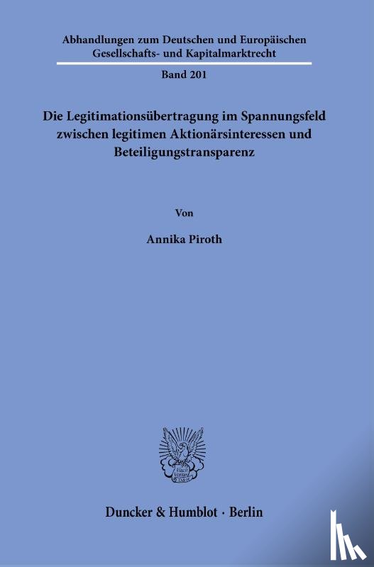 Piroth, Annika - Die Legitimationsübertragung im Spannungsfeld zwischen legitimen Aktionärsinteressen und Beteiligungstransparenz.