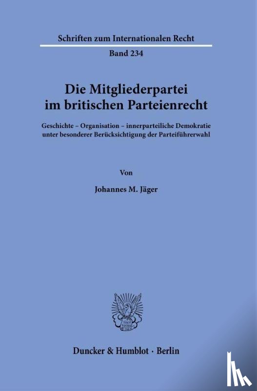 Jäger, Johannes M. - Die Mitgliederpartei im britischen Parteienrecht.