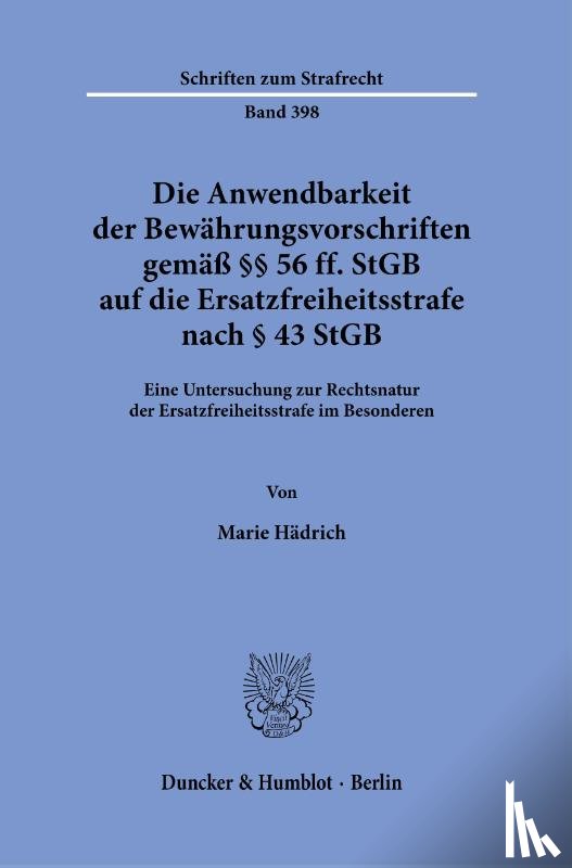 Hädrich, Marie - Die Anwendbarkeit der Bewährungsvorschriften gemäß §§ 56 ff. StGB auf die Ersatzfreiheitsstrafe nach § 43 StGB.