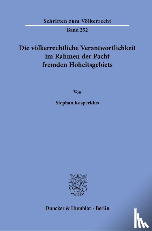 Kasperidus, Stephan - Die völkerrechtliche Verantwortlichkeit im Rahmen der Pacht fremden Hoheitsgebiets.