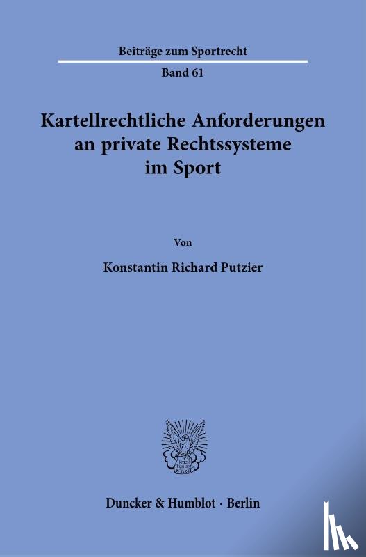 Putzier, Konstantin Richard - Kartellrechtliche Anforderungen an private Rechtssysteme im Sport.