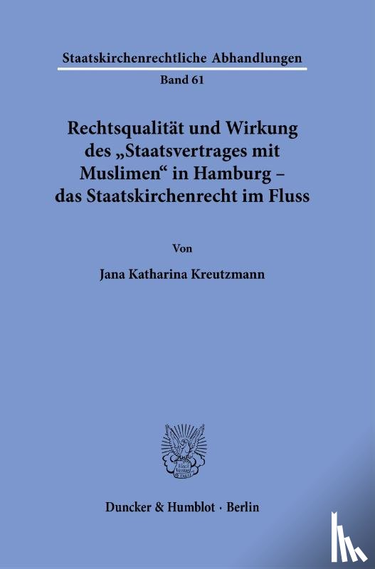 Kreutzmann, Jana Katharina - Rechtsqualität und Wirkung des »Staatsvertrages mit Muslimen« in Hamburg - das Staatskirchenrecht im Fluss.