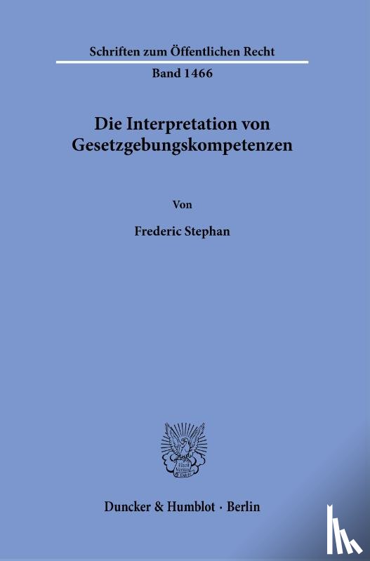 Stephan, Frederic - Die Interpretation von Gesetzgebungskompetenzen.