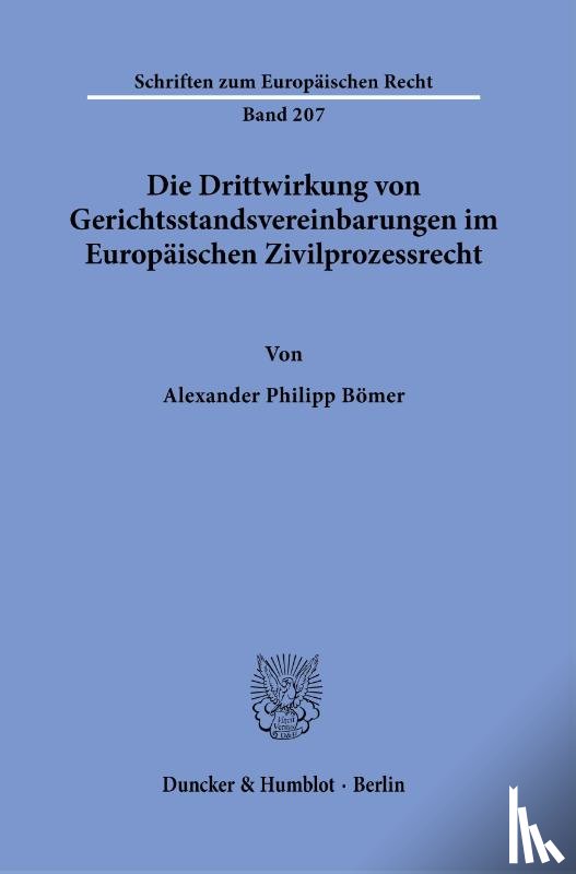 Bömer, Alexander Philipp - Die Drittwirkung von Gerichtsstandsvereinbarungen im Europäischen Zivilprozessrecht.