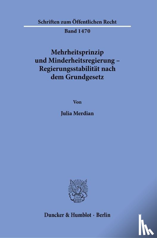 Merdian, Julia - Mehrheitsprinzip und Minderheitsregierung - Regierungsstabilität nach dem Grundgesetz.