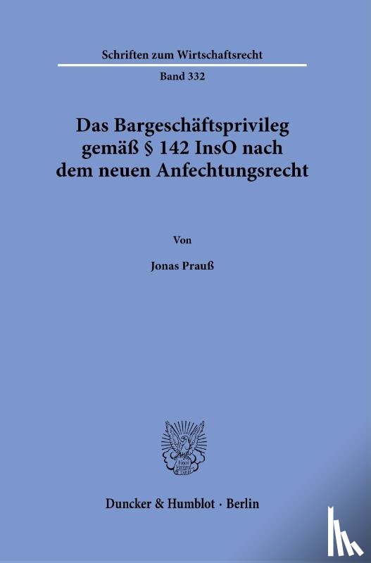 Prauß, Jonas - Das Bargeschäftsprivileg gemäß § 142 InsO nach dem neuen Anfechtungsrecht.